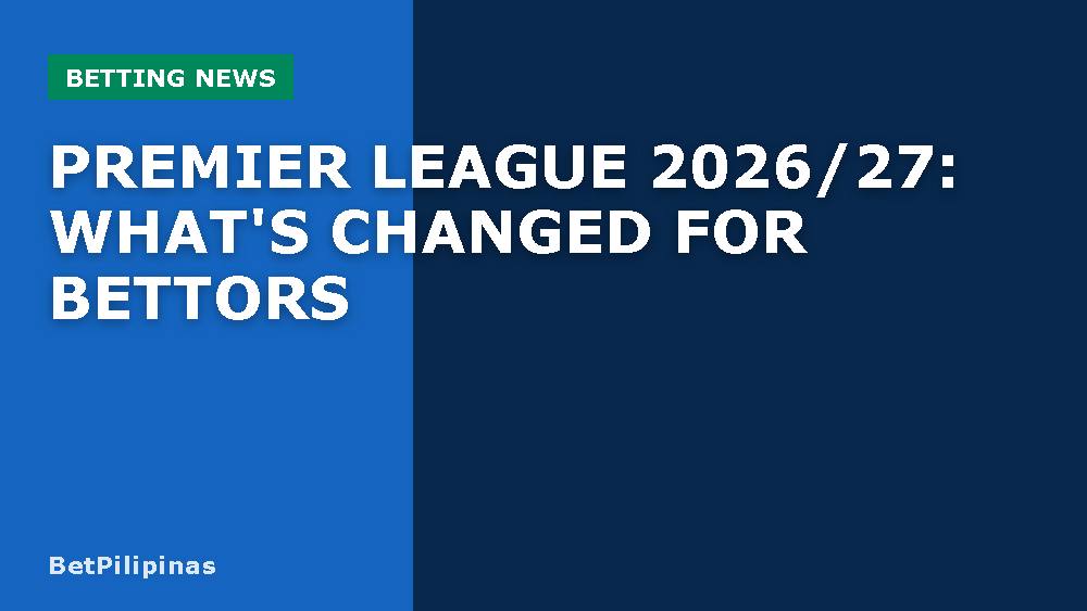 Premier League 2026/27: What's Changed for Bettors