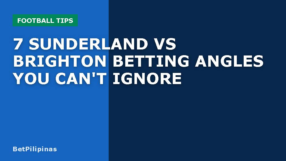 7 Sunderland vs Brighton Betting Angles You Can't Ignore